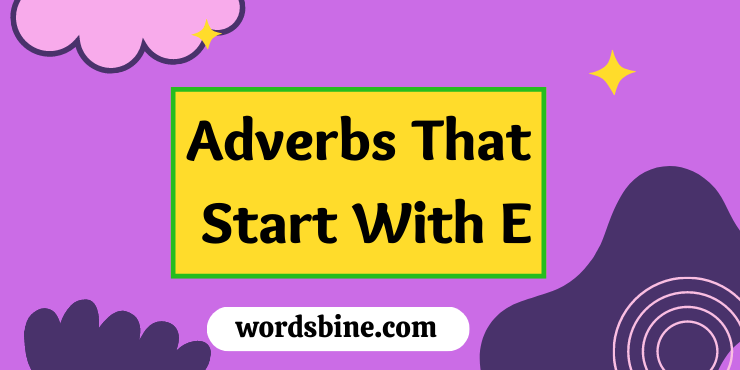 Adverbs That Start With E