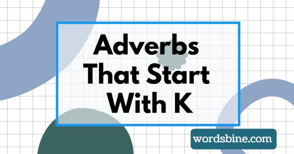 Adverbs That Start With K